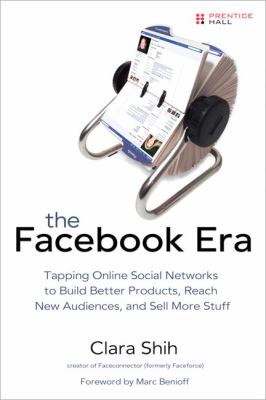 The Facebook era : tapping online social networks to build better products, reach new audiences, and sell more stuff