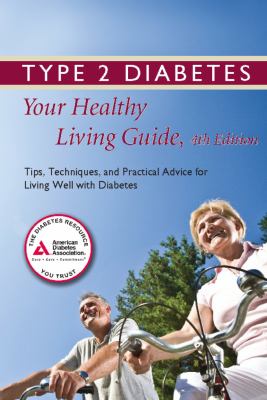 Type 2 diabetes : your healthy living guide : tips, techniques, and practical advice for living well with diabetes.