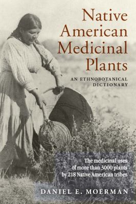 Native American medicinal plants : an ethnobotanical dictionary