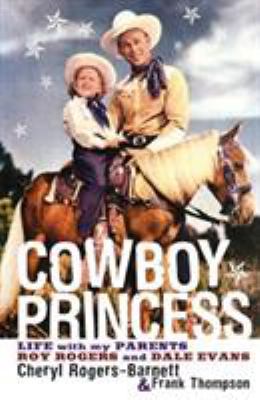 Cowboy princess: life with my parents, Roy Rogers and Dale Evans