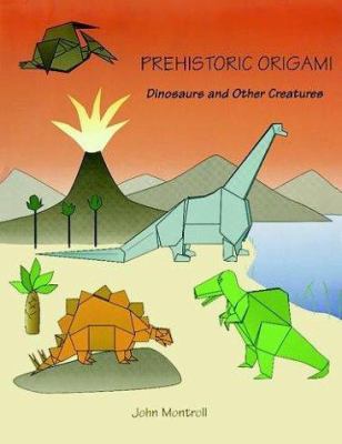 Prehistoric origami : dinosaurs and other creatures