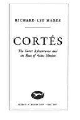 Cortés : the great adventurer and the fate of Aztec Mexico