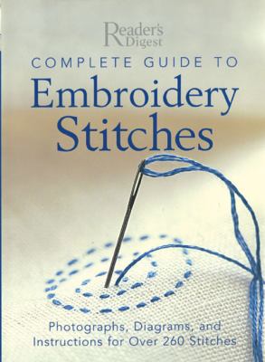 Complete guide to embroidery stitches : photographs, diagrams, and instructions for over 260 stitches