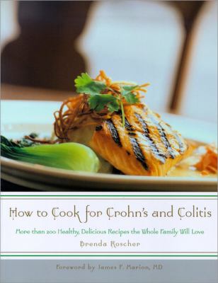 How to cook for Crohn's and colitis : more than 200 healthy, delicious recipes the whole family will love