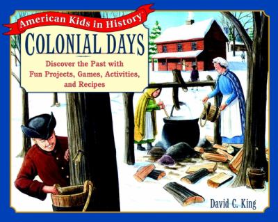 Colonial days : discover the past with fun projects, games, activities, and recipes