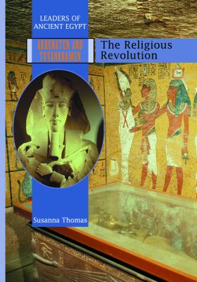 Akhenaten and Tutankhamen : the religious revolution