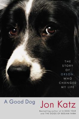 A good dog : the story of Orson, who changed my life