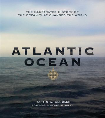 Atlantic Ocean : the illustrated history of the ocean that changed the world