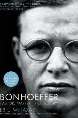 Bonhoeffer : pastor, martyr, prophet, spy : a Righteous Gentile vs. the Third Reich