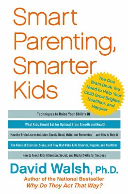 Smart parenting, smarter kids : the one brain book you need to help your child grow brighter, healthier, and happier