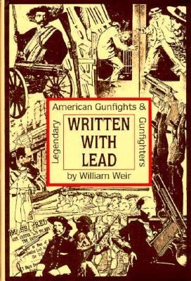 Written with lead : legendary American gunfights and gunfighters