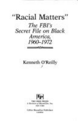 Racial matters : the FBI's secret file on Black America, 1960-1972