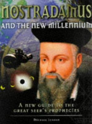 Nostradamus and the new millennium : a new guide to the great seer's prophecies