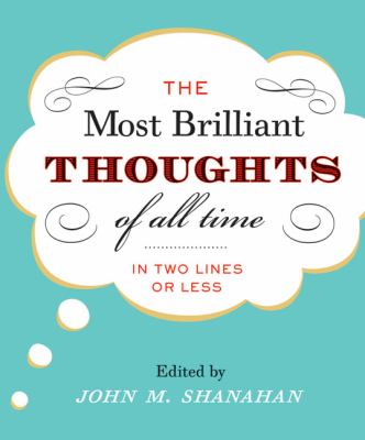 The most brilliant thoughts of all time : in two lines or less