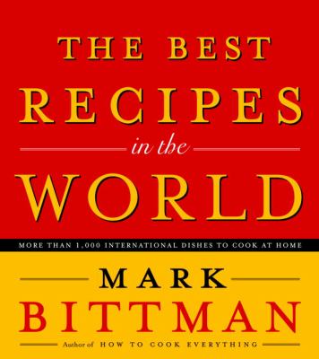 The best recipes in the world : more than 1,000 international dishes to cook at home