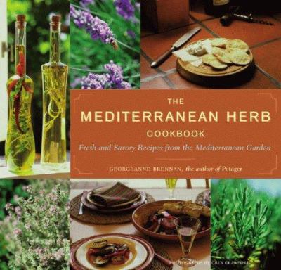 The Mediterranean herb cookbook : fresh and savory recipes from the Mediterranean garden