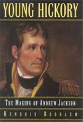 Young Hickory : the making of Andrew Jackson