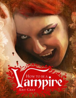 How to be a vampire : a fangs-on guide for the newly undead