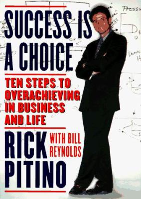 Success is a choice : ten steps to overachieving in business and life