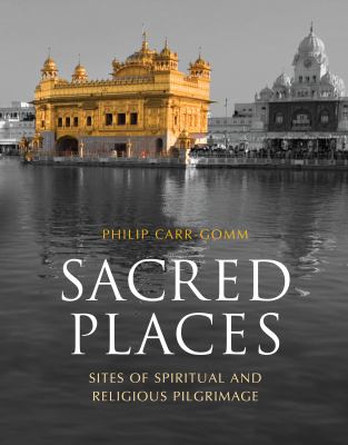 Sacred places : sites of spiritual pilgrimage from Stonehenge to Santiago de Compostela