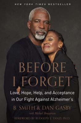 Before I forget : love, hope, help, and acceptance in our fight against Alzheimer's