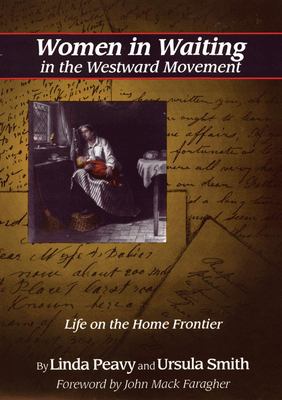 Women in waiting in the westward movement : life on the home frontier