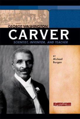 George Washington Carver : scientist, inventor, and teacher