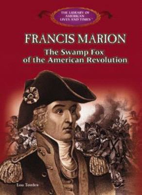 Francis Marion : the Swamp Fox of the American Revolution