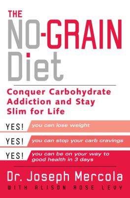 The no-grain diet: conquer carbohydrate addiction and stay slim for life