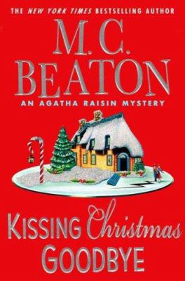 Kissing Christmas goodbye: an Agatha Raisin mystery /