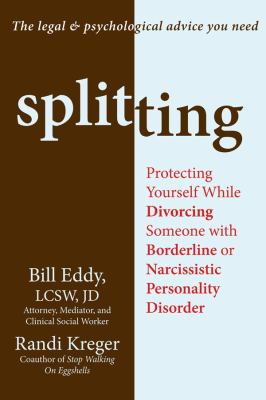 Splitting : protecting yourself while divorcing someone with borderline or narcissistic personality disorder