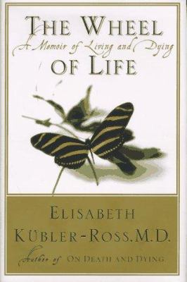 The wheel of life : a memoir of living and dying