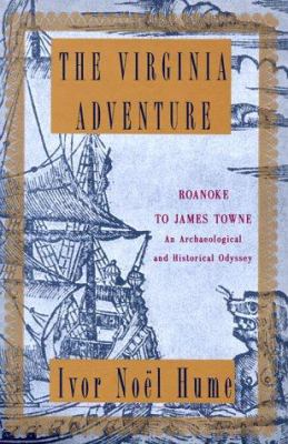 The Virginia adventure : Roanoke to James Towne : an archaeological and historical odyssey
