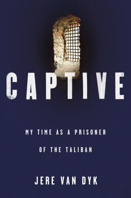 Captive : my time as a prisoner of the Taliban