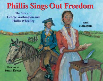 Phillis sings out freedom : the story of George Washington and Phillis Wheatley