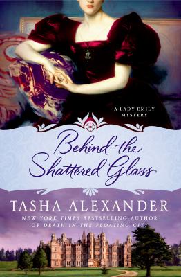 Behind the shattered glass : a Lady Emily mystery