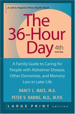 The 36-hour day : a family guide to caring for people with Alzheimer disease, other dementias, and memory loss in later life