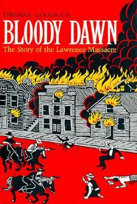 Bloody dawn : the story of the Lawrence massacre