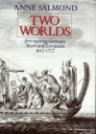 Two worlds : first meetings between Maori and Europeans, 1642-1772