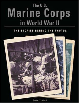 The U.S. Marine Corps in World War II : the stories behind the photos