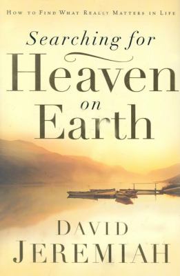 Searching for heaven on Earth : how to find what really matters in life