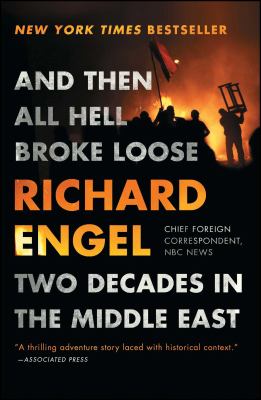 And then all hell broke loose : two decades in the Middle East