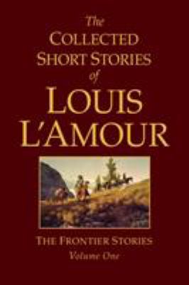 The collected short stories of Louis L'Amour : Louis L'amour