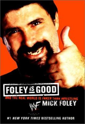 Foley is good : ... and the real world is faker than wrestling