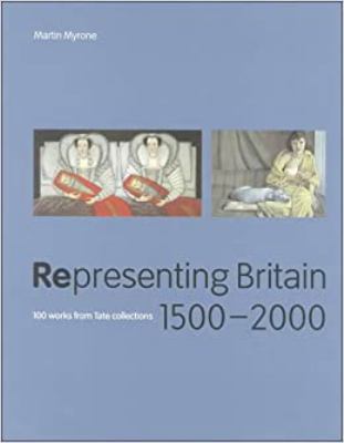 Representing Britain, 1500-2000 : 100 works from Tate collections