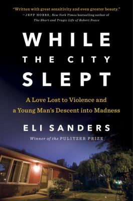 While the city slept : a love lost to violence and a young man's descent into madness