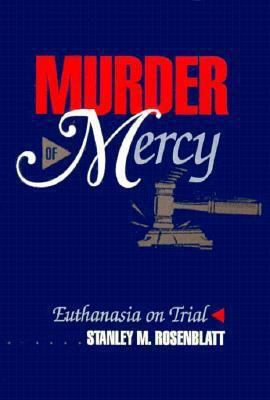 Murder of mercy : euthanasia on trial