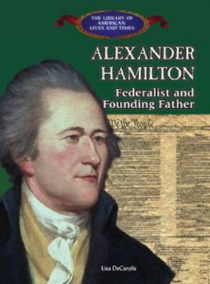 Alexander Hamilton : Federalist and founding father