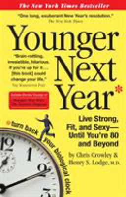 Younger next year : live strong, fit, and sexy--until you're 80 and beyond