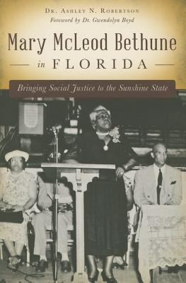 Mary Mcleod Bethune in Florida : bringing social justice to the sunshine state